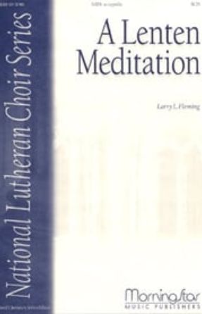 A Lenten Meditation SATB - Larry L. Fleming