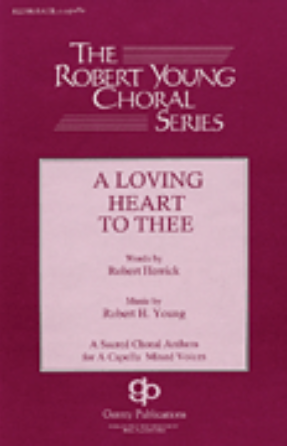 A Loving Heart to Thee SATB - Robert H. Young