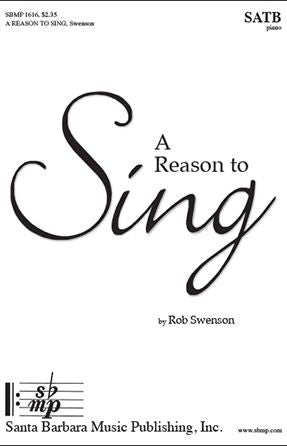 A Reason To Sing SATB - Rob Swenson