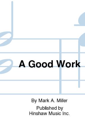 A Good Work SATB - Mark A. Miller