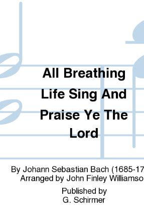 All Breathing Life, Sing And Praise Ye The Lord SATB - J.S. Bach, Ed. John Williamson