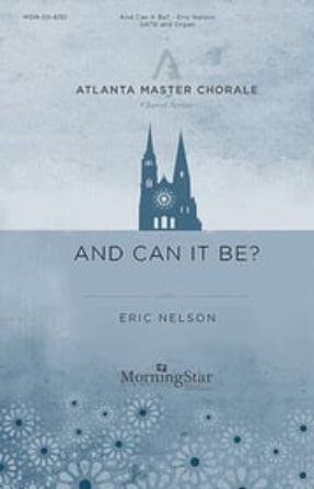 And Can It Be SATB - Eric Nelson