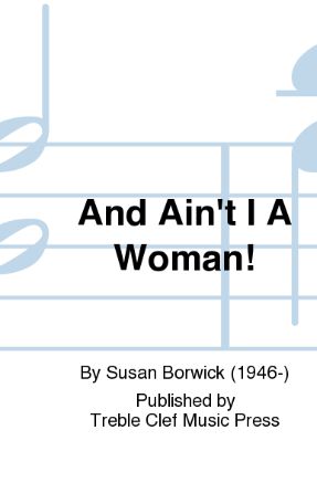 And Ain't I A Woman! - Susan Borwick