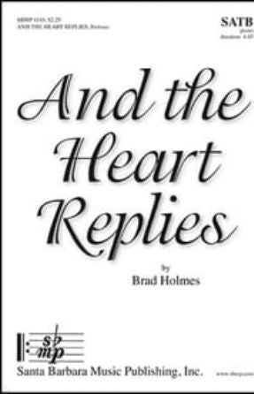 And the Heart Replies SATB - Brad Holmes