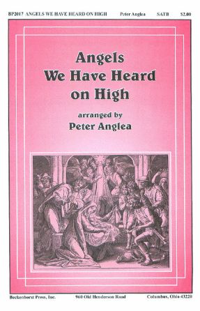 Angels We Have Heard On High SATB - Arr. Peter Anglea