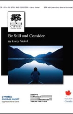 Be Still and Consider SSA - Larry Nickel (with piano)
