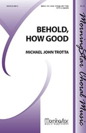 Behold, How Good SATB - Michael John Trotta