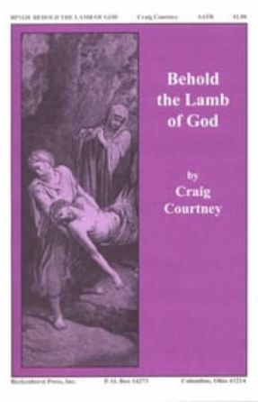 Behold the Lamb of God SATB - Craig Courtney