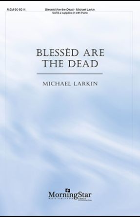 Blessed are the Dead SATB - Michael Larkin