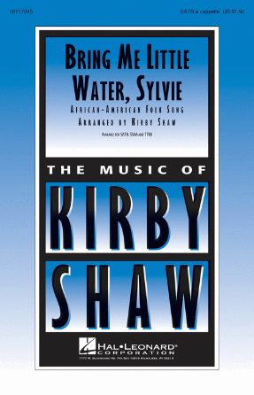 Bring Me Little Water, Sylvie SATB - Arr. Kirby Shaw