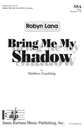 Bring Me My Shadow SSA - Matthew Erpelding