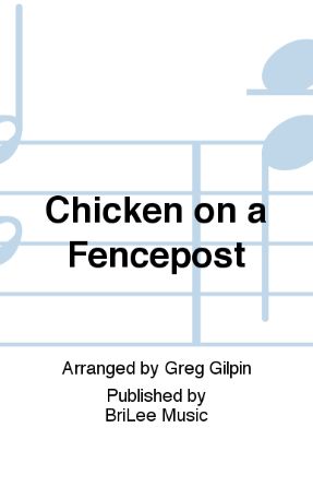 Chicken On A Fencepost 2-Part - Arr. Greg Gilpin