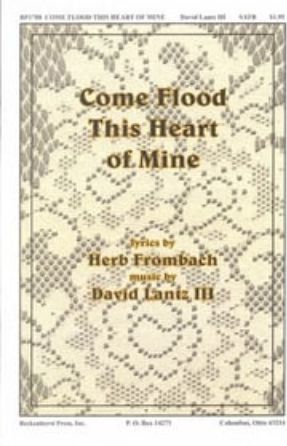 Come Flood This Heart of Mine SATB - David Lantz III