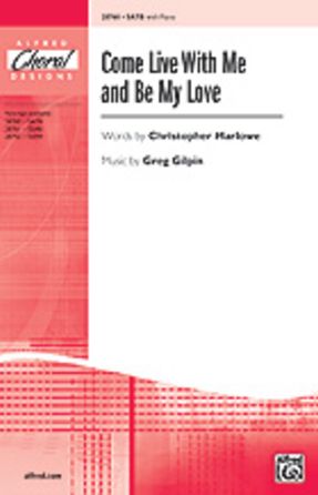 Come Live With Me And Be My Love SSAB - Greg Gilpin