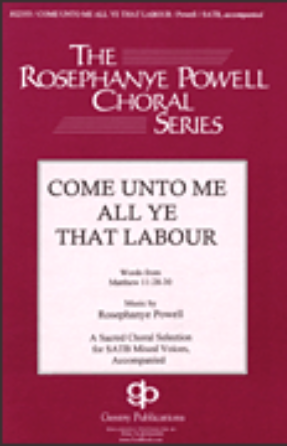 Come Unto Me All Ye That Labour SATB - Rosephanye Powell