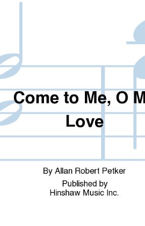 Come To Me, O My Love SAB - Allan Robert Petker
