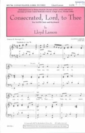Consecrated, Lord, to Thee SATB - Lloyd Larson