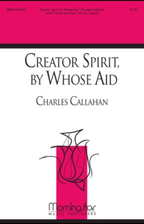 Creator Spirit, By Whose Aid Unison - Charles Callahan