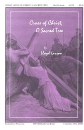 Cross of Christ, O Sacred Tree SATB - Lloyd Larson