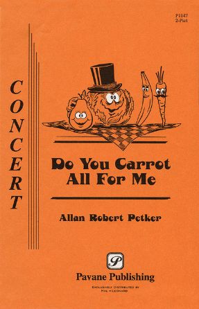 Do You Carrot All For Me (The Feast) SATB - Allan Robert Petker