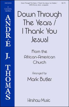 Down Through The Years I Thank You Jesus! SATB - Arr. Mark Butler