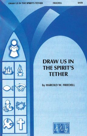 Draw Us In the Spirit's Tether SATB - Harold W. Friedell