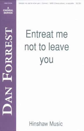 Entreat Me Not To Leave You SATB - Dan Forrest