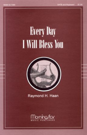 Every Day I Will Bless You SATB - Raymond H. Haan