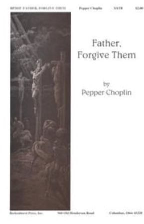Father, Forgive Them SATB - Pepper Choplin