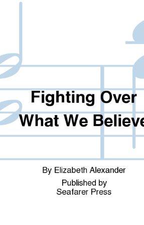 Fighting Over What We Believe SSA - Elizabeth Alexander