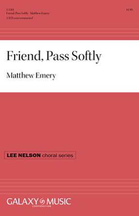 Friend, Pass Softly SATB - Matthew Emery