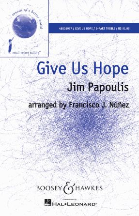 Give Us Hope 3-Part Treble - James Papoulis, Arr. Francisco J. Nunez