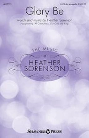 Glory Be SATB - Heather Sorenson