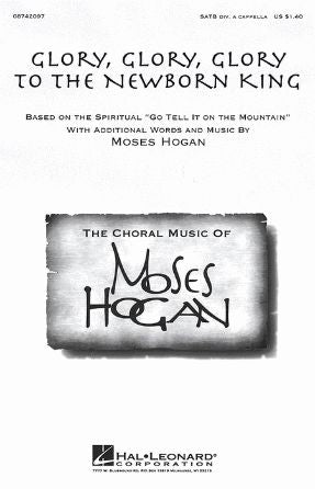 Glory, Glory, Glory to the Newborn King SATB - arr. Moses Hogan