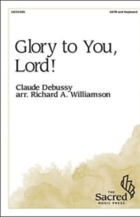 Glory to You, Lord SATB - arr. Richard A. Williamson