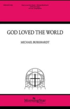 God Loved the World SATB - Michael Burkhardt