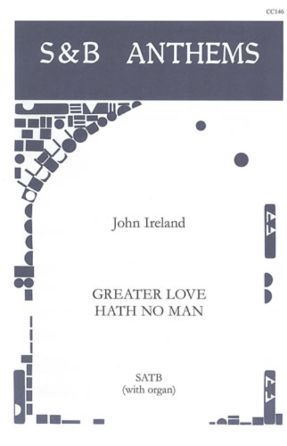 Greater Love Hath No Man SATB - John Ireland