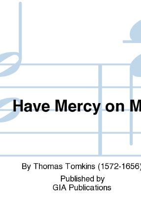 Have Mercy On Me SAB - Thomas Tomkins, ed. Thomas Gibbs