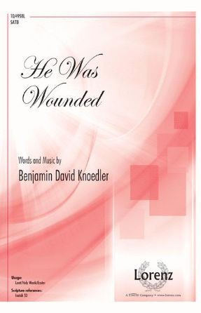 He Was Wounded SATB - Benjamin David Knoedler