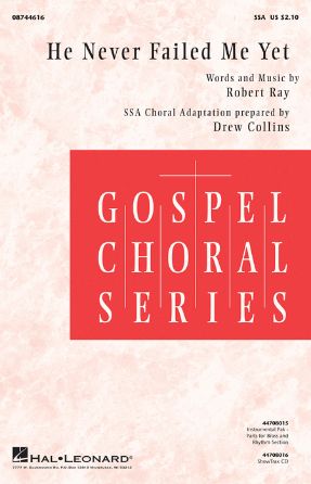 He Never Failed Me Yet SSA - Robert Ray, Ed. Drew Collins