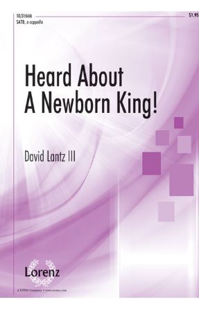 Heard About A Newborn King! SATB - David Lantz III