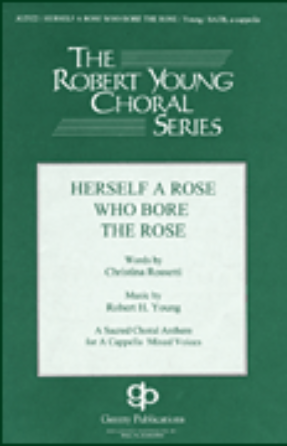Herself a Rose Who Bore the Rose SATB - Robert H. Young