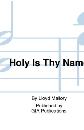 Holy Is Thy Name SATB - Lloyd Mallory