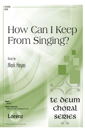 How Can I Keep From Singing SATB - Mark Hayes