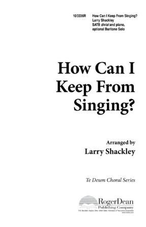 How Can I Keep From Singing SATB - Arr. Larry Shackley