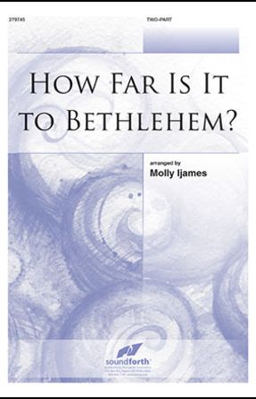How Far Is It To Bethlehem 2-Part - Arr Molly Ijames