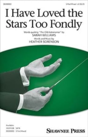 I Have Loved the Stars Too Fondly 3-Part Mixed - Heather Sorenson
