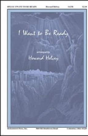 I Want To Be Ready SATB - arr. Howard Helvey