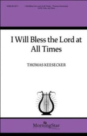 I Will Bless the Lord at All Times SATB - Thomas Keesecker
