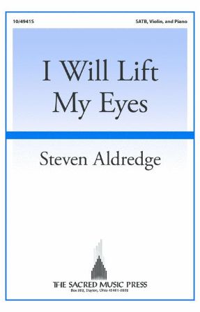 I Will Lift My Eyes SATB - Steven Aldredge